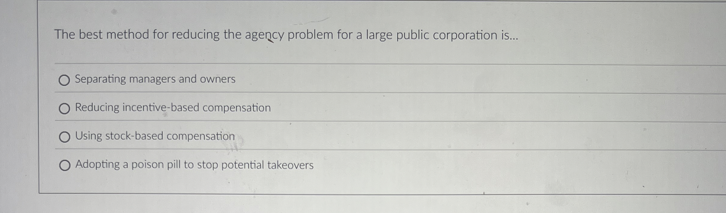  The best method for reducing the agency problem for a large