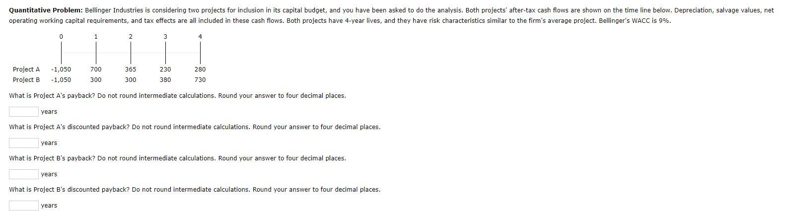  Quantitative Problem: Bellinger Industries is considering two projects for inclusion in