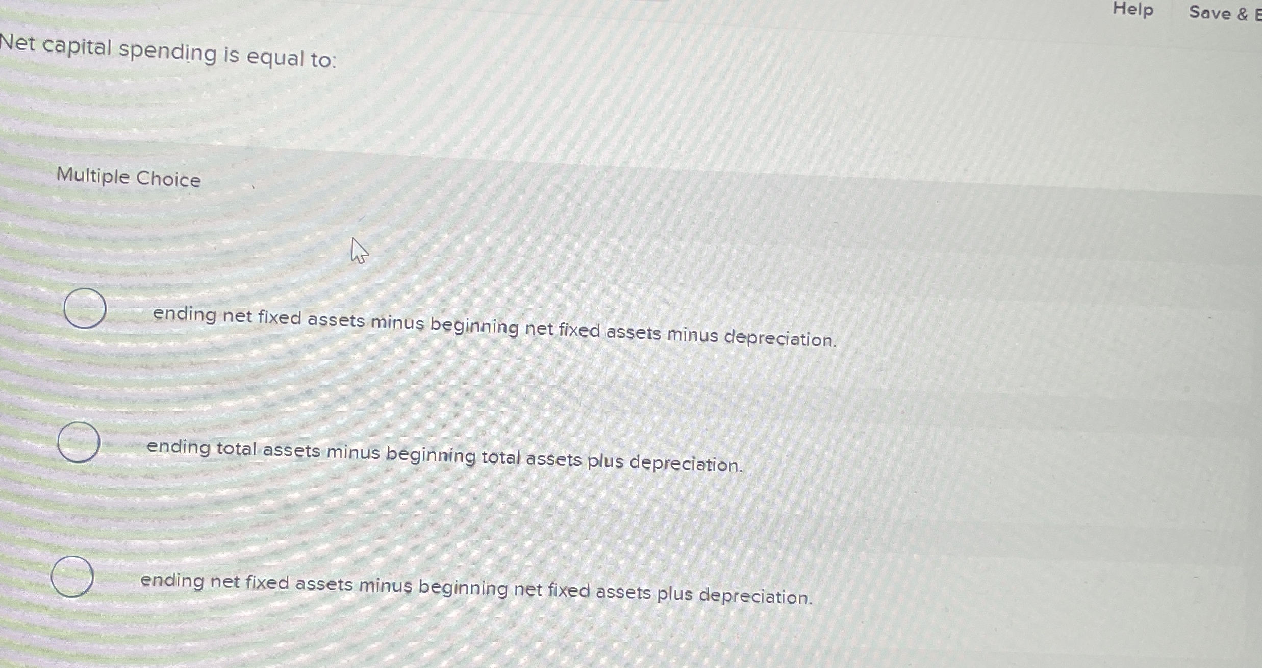  Help Save & Net capital spending is equal to: Multiple Choice
