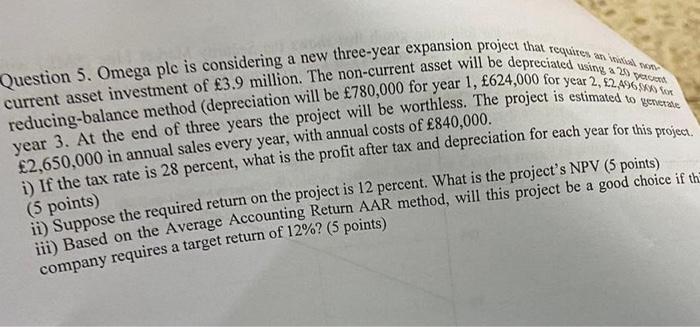 Help Question 5. Omega plc is considering a new three-year expansion project