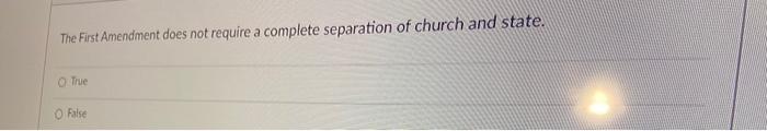  The First Amendment does not require a complete separation of church