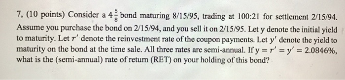  7, (10 points) Consider a 4 j bond maturing 8/15/9s, trading