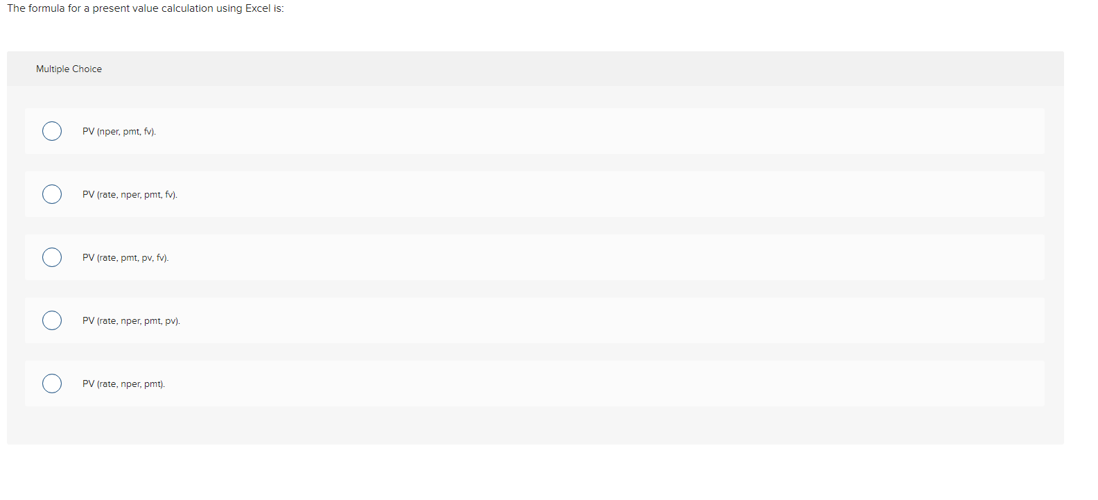  The formula for a present value calculation using Excel is: Multiple
