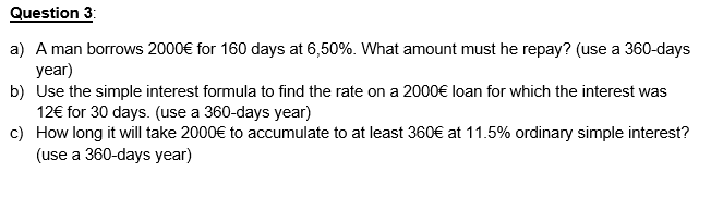 Question 3 a) A man borrows 2000 for 160 days at