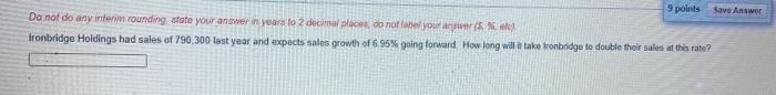  9 points Save Answer Do not do any interim rounding state
