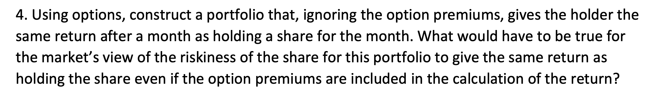 4. Using options, construct a portfolio that, ignoring the option premiums,