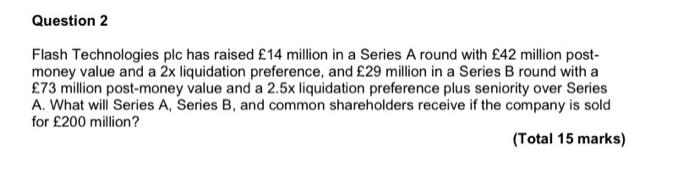  Question 2 Flash Technologies plc has raised 14 million in a