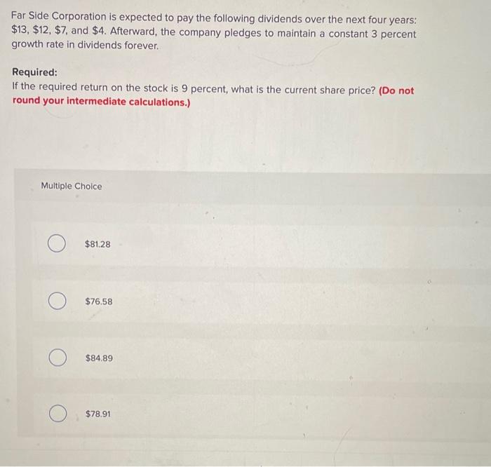 please help! Far Side Corporation is expected to pay the following dividends