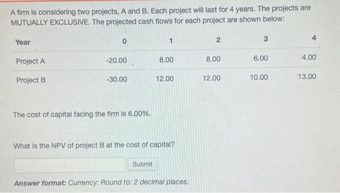  A firm is considering two projects, A and B. Each project