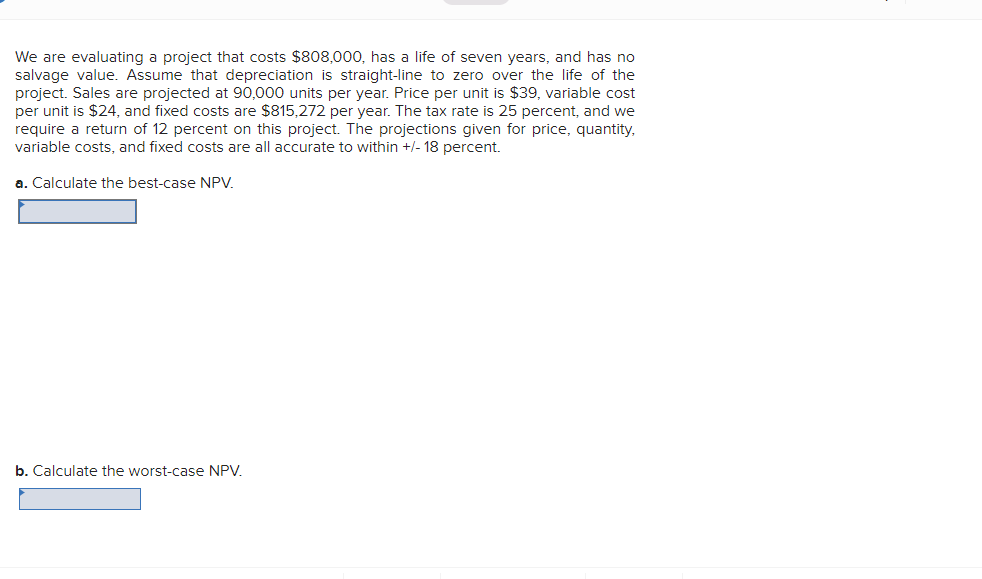 We are evaluating a project that costs $808,000, has a life