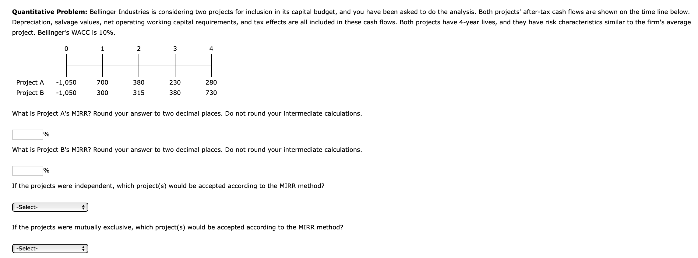  Quantitative Problem: Bellinger Industries is considering two projects for inclusion in