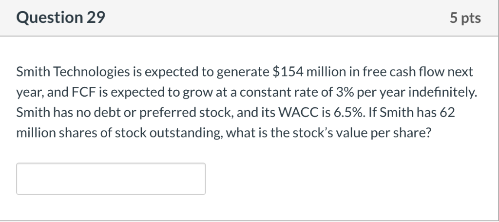  Question 29 5 pts Smith Technologies is expected to generate $154