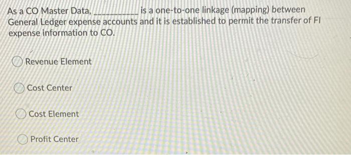  As a CO Master Data, is a one-to-one linkage (mapping) between