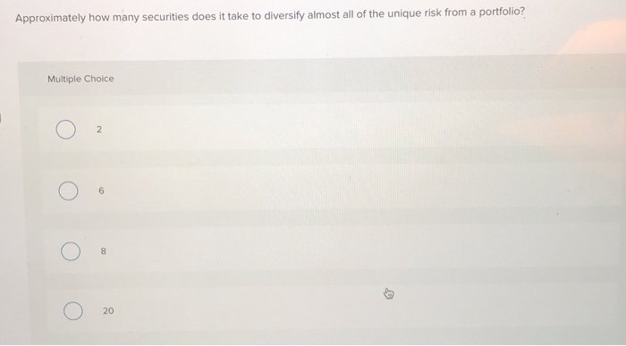  Approximately how many securities does it take to diversify almost all