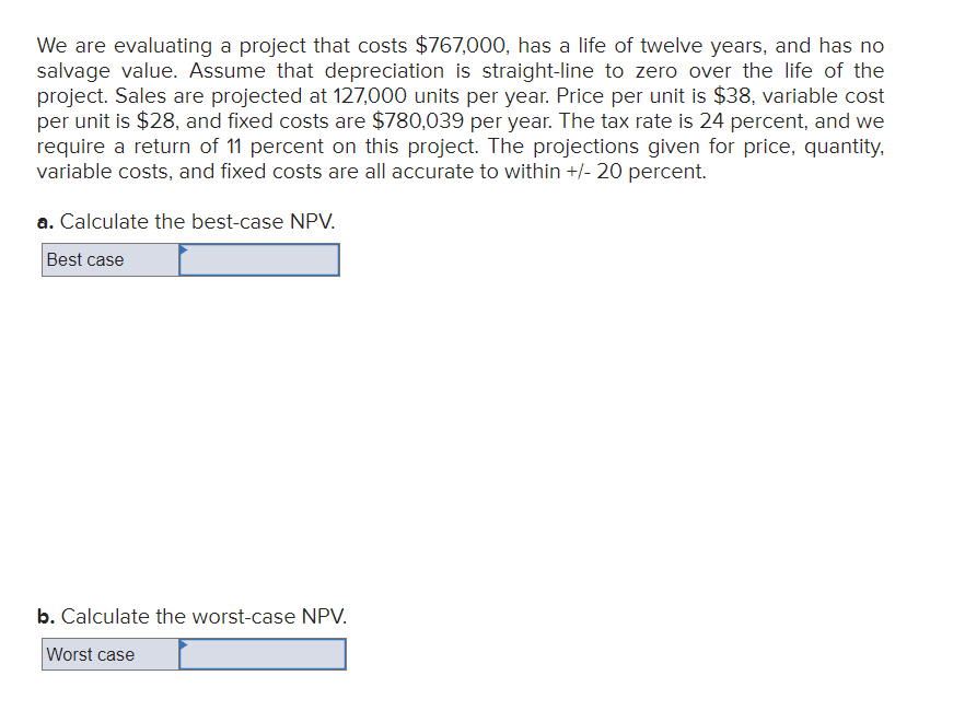 We are evaluating a project that costs $767,000, has a life