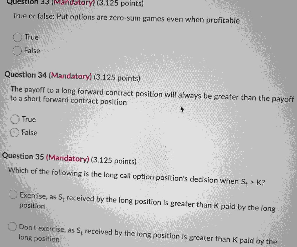 Question 33 (Mandatory) (3.125 points) True or false: Put options are