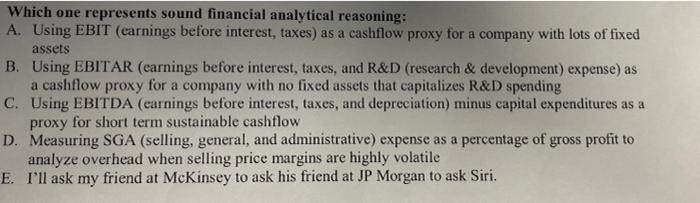  Which one represents sound financial analytical reasoning: A. Using EBIT (earnings
