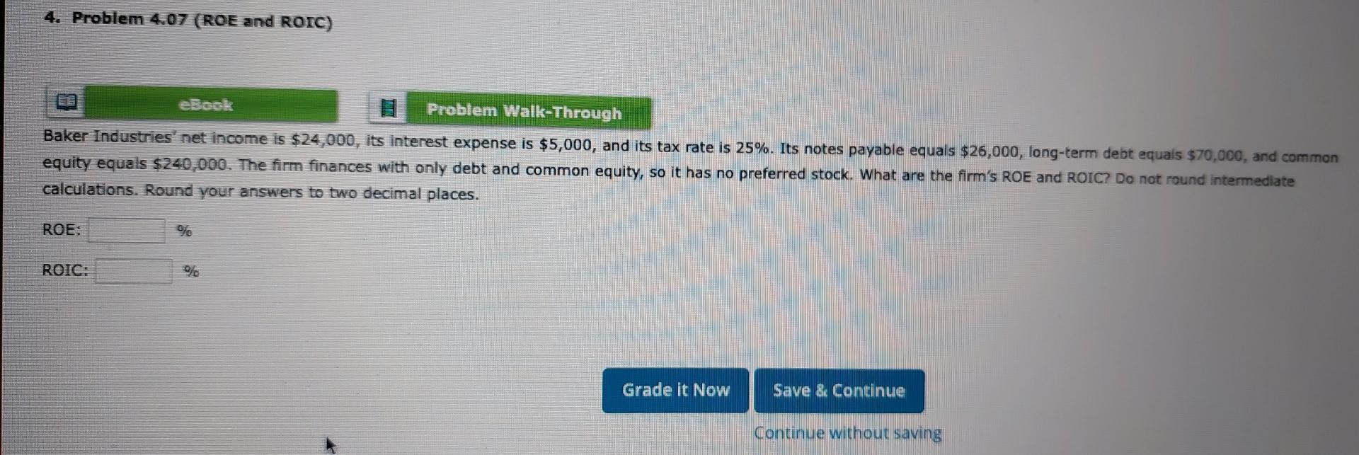  4. Problem 4.07 (ROE and ROIC) ebook Problem Walk-Through Baker Industries'