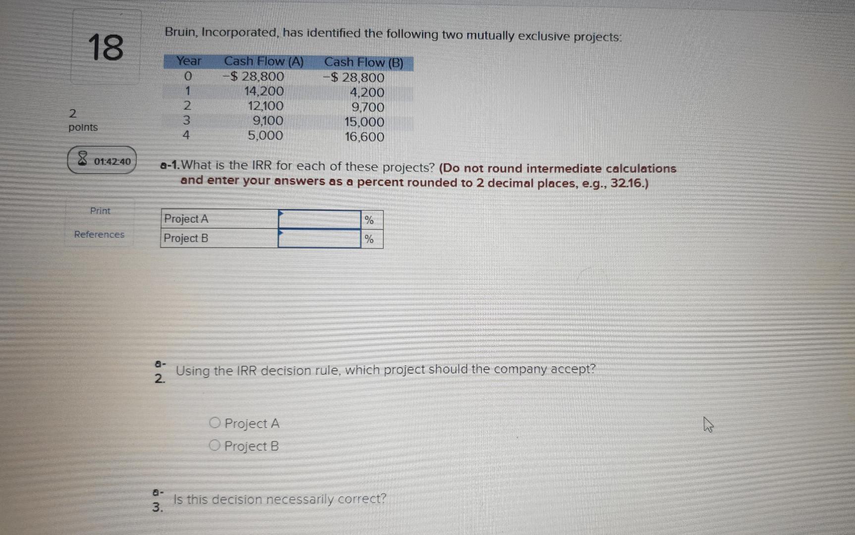 Bruin, Incorporated, has identified the following two mutually exclusive projects: 18