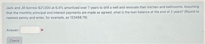 Jack and borrow 21,000 at % amonitzed over 7 years to drill