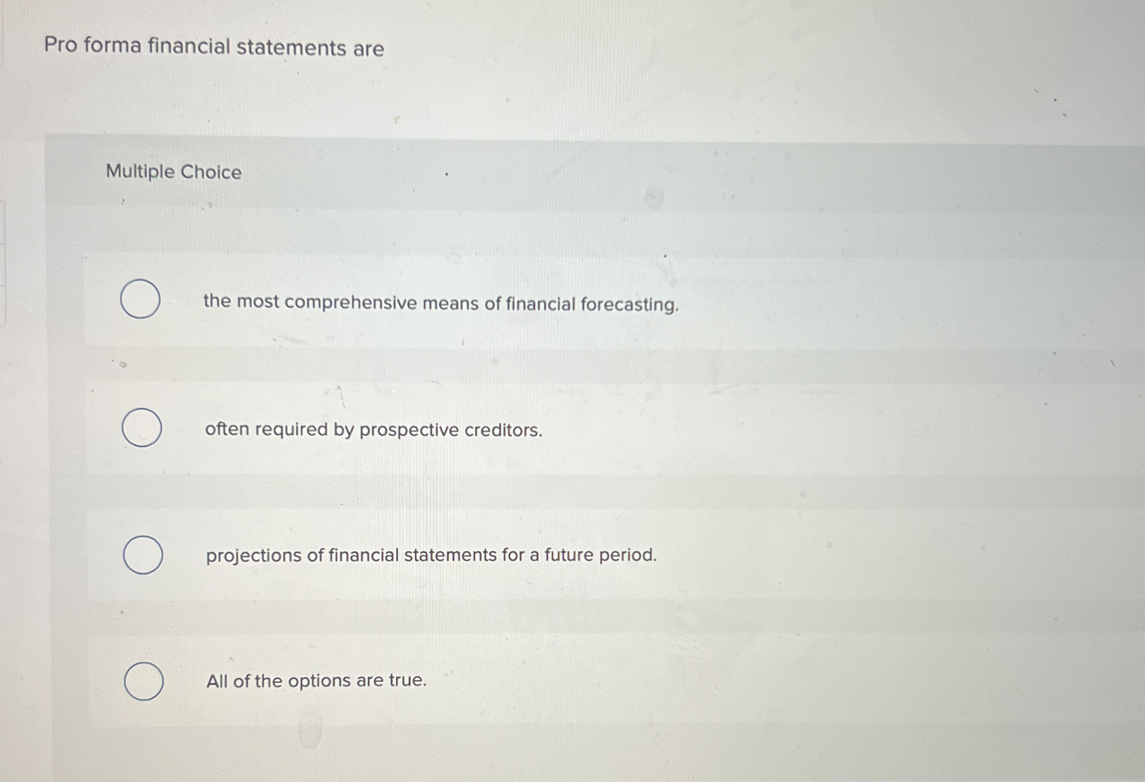  Pro forma financial statements are Multiple Choice the most comprehensive means