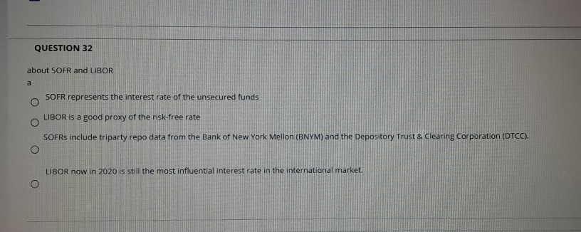  QUESTION 32 about SOFR and LIBOR SOFR represents the interest rate