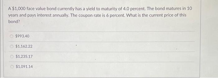  A $1,000 face value bond currently has a yield to maturity