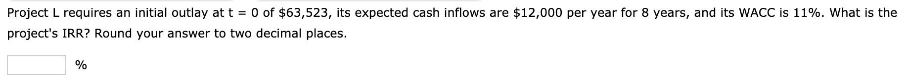 Project L requires an initial outlay at t = 0 of