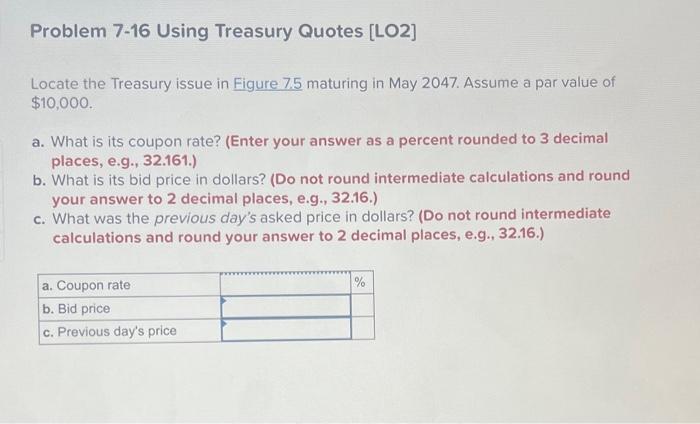  Problem 7-16 Using Treasury Quotes (LO2] Locate the Treasury issue in