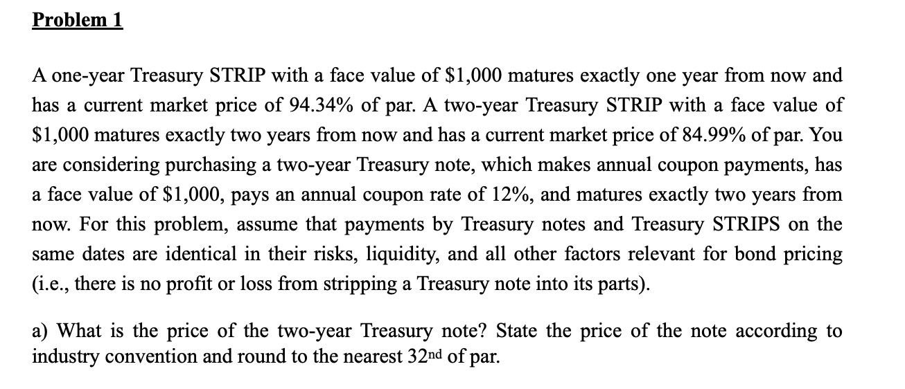  Problem 1 A one-year Treasury STRIP with a face value of