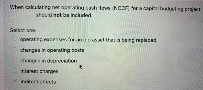  When calculating net operating cash flows (NCOF) for a capital budgeting
