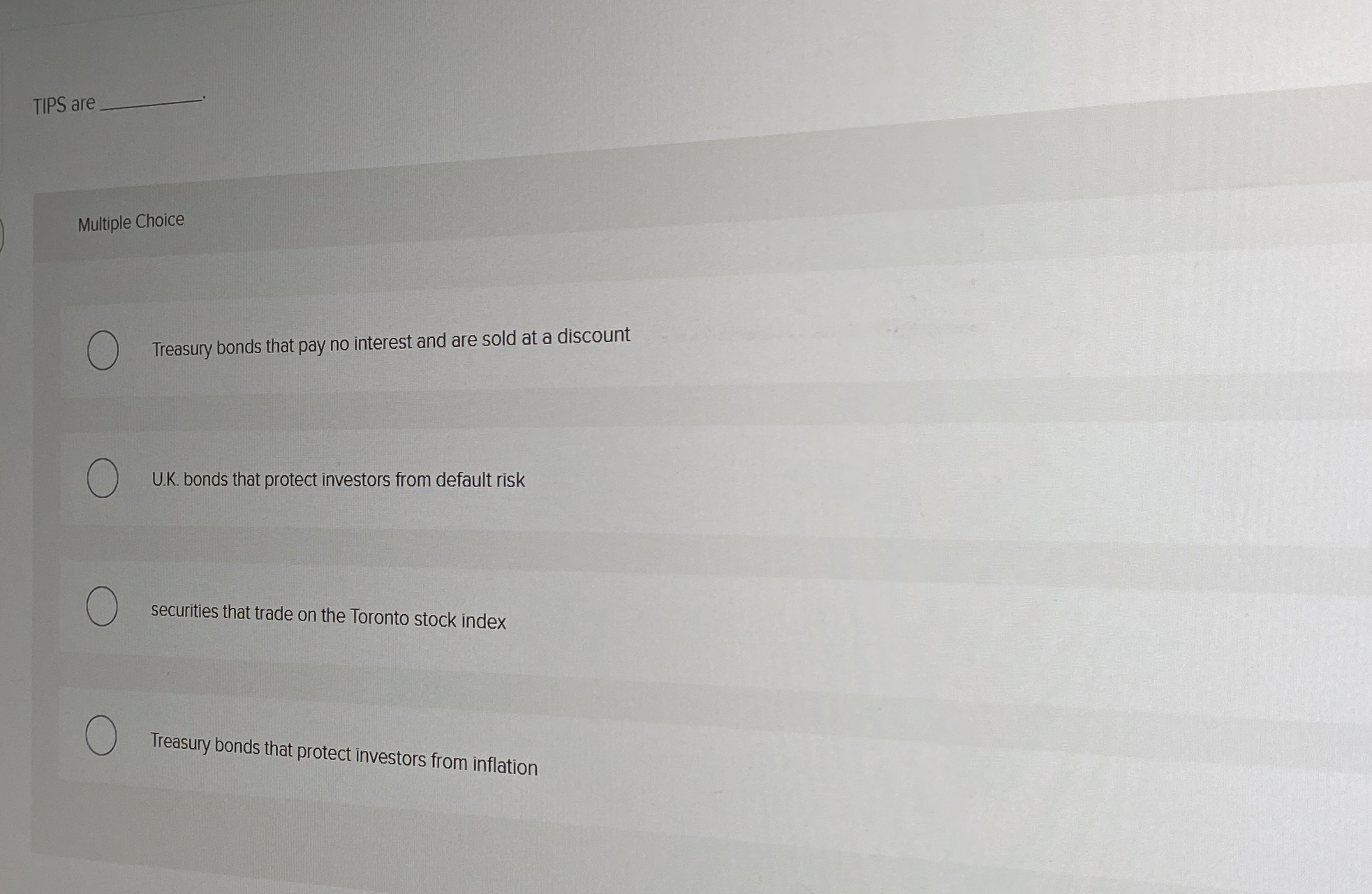  TIPS are Multiple Choice Treasury bonds that pay no interest and