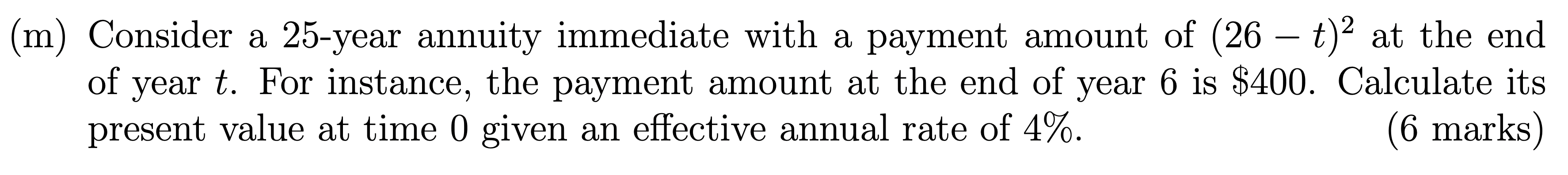 2 m (m) Consider a 25-year annuity immediate with a payment