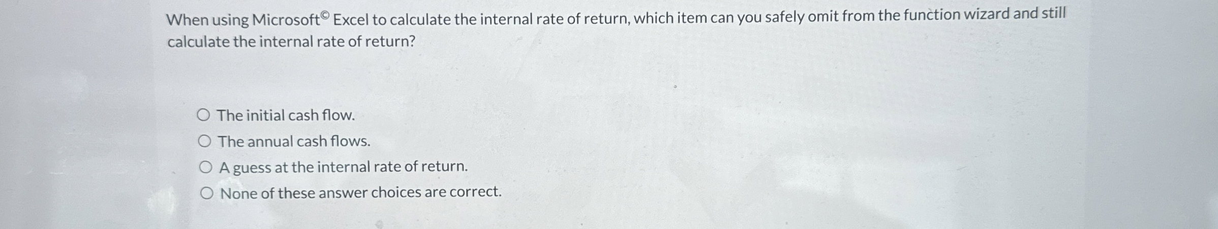  When using Microsoft ? Excel to calculate the internal rate of