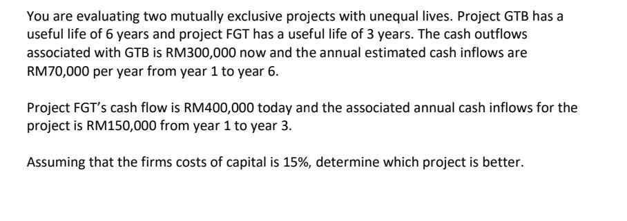 capital budgeting You are evaluating two mutually exclusive projects with unequal lives.