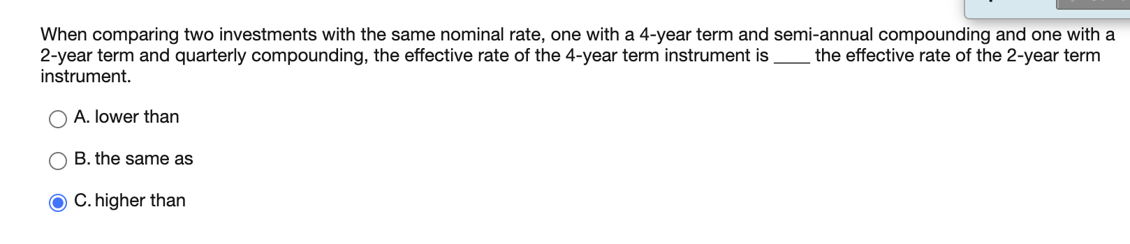  When comparing two investments with the same nominal rate, one with