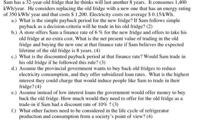 solve using excel Sam has a 32-year-old fridge that he thinks will
