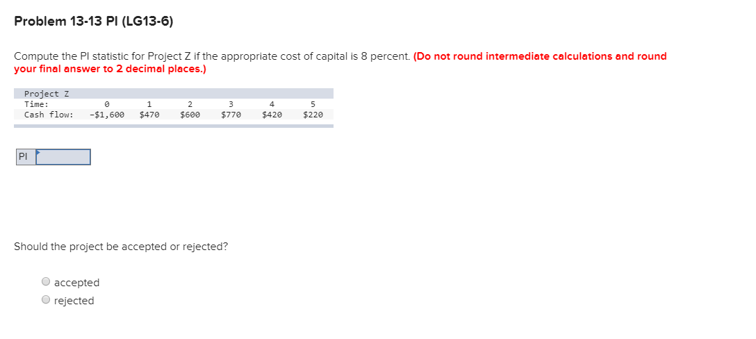 Problem 13-13 PI (LG13-6) Compute the PI statistic for Project Z