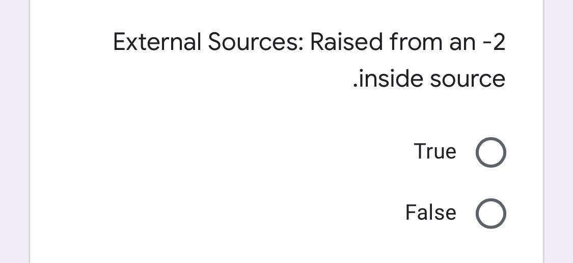  External Sources: Raised from an -2 inside source True O False