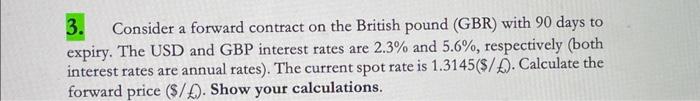  3. Consider a forward contract on the British pound (GBR) with