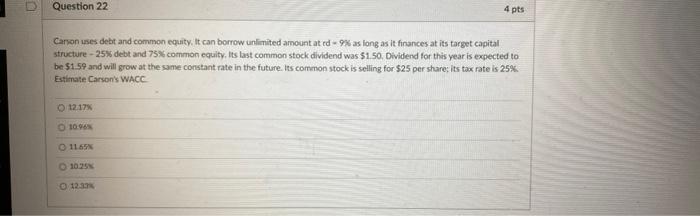  Question 22 4 pts Carson uses debt and common equity. It