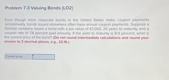  Problem 7-3 Valuing Bonds [LO2] Even though most corporate bonds in