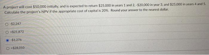  A project will cost $50,000 initially, and is expected to return