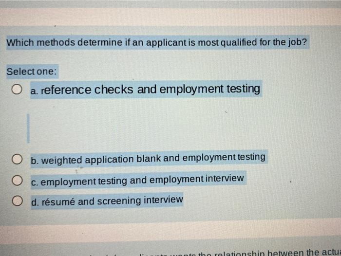 Select one: O a. reference checks and employment testing O b. weighted