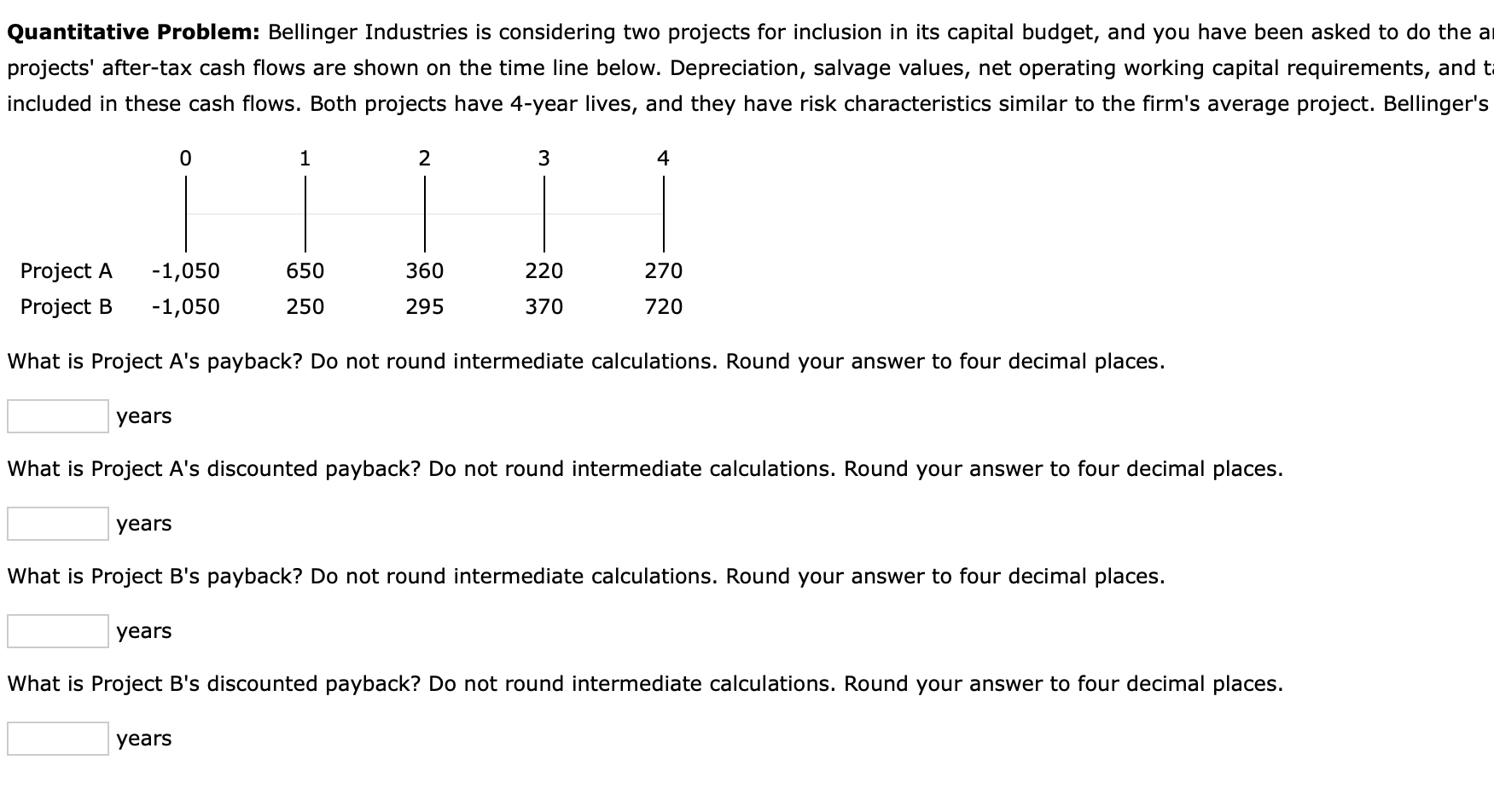 Quantitative Problem: Bellinger Industries is considering two projects for inclusion in
