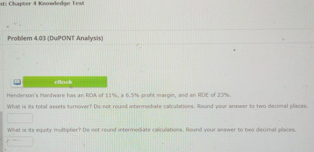 mt: Chapter 4 Knowledge Test Problem 4.03 (DUPONT Analysis) B eBook