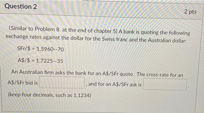  Question 2 2 pts (Similar to Problem 8 at the end