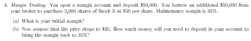  4. Margin Trading. You open a margin account and deposit $50,000.