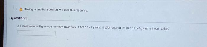  Moving to another question will save this response Question 9 An