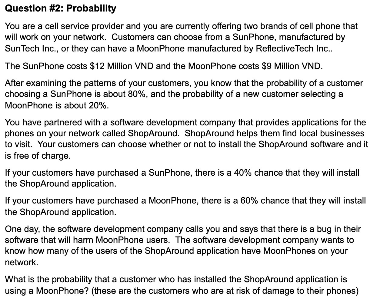 Question #2: Probability You are a cell service provider and you